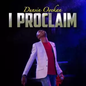 Dunsin Oyekan - I Proclaim